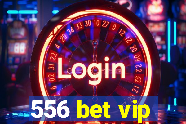 556 bet vip